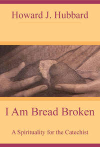 I Am Bread Broken: A Spirituality For The Catechist - Second Hand Books