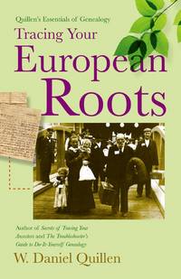 Tracing Your European Roots, 2E (Quillen&#039;s Essentials of Genealogy) by W., Daniel Quillen