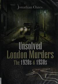 Unsolved London Murders: The 1920s & 1930s (True Crime from Wharncliffe)