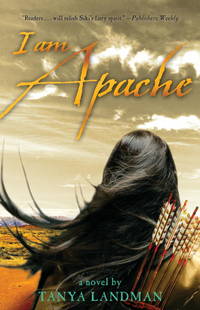 I Am Apache: A Novel by Landman, Tanya - 2009