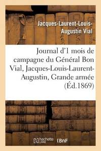 Journal d'Un Mois de Campagne Du Général Bon Vial, Jacques-Louis-Laurent-Augustin, À La Grande...