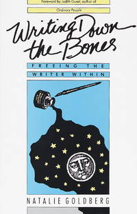 Writing Down the Bones: Freeing the Writer Within by Goldberg, Natalie