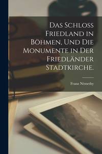 Das Schloss Friedland in Böhmen, und die Monumente in der Friedländer Stadtkirche. (German...