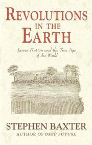 Revolutions in the Earth : James Hutton and the True Age of the World by Stephen Baxter - 2003