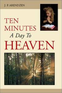 Ten Minutes a Day to Heaven by J.P. Arendzen - 2003-04-01