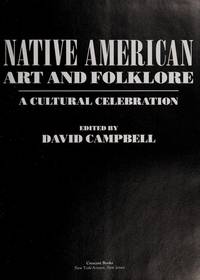 NATIVE AMERICAN ART AND FOLKLORE; A CULTURAL CELEBRATION