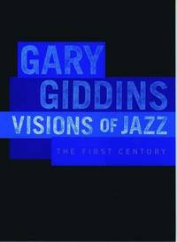 VISIONS OF JAZZ: The First Century by Gary Giddins - Hardcover - 2nd Edition - 1998 - from Joe Staats, Bookseller (SKU: ABE-3807465269)