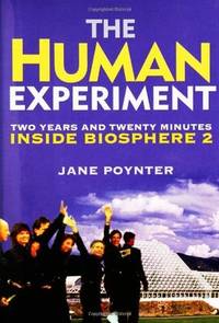 The Human Experiment: Two Years and Twenty Minutes Inside Biosphere 2 by Jane Poynter - Hardcover - Hardcover - from Michael Elder Bookseller (SKU: 111218 7C10S2)