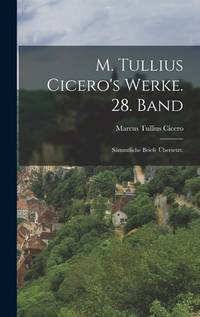 M. Tullius Cicero's Werke. 28. Band: Sämmtliche Briefe Übersetzt. (German Edition)