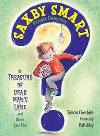 The Treasure of Dead Man's Lane and Other Case Files: Saxby Smart, Private Detective: Book 2