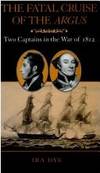 The Fatal Cruise of the Argus : Two Captains in the War of 1812