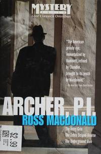 Archer, P. I.: The Ivory Grin / The Zebra Striped Hearse / The Underground Man by Ross MacDonald