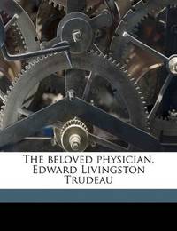 The beloved physician, Edward Livingston Trudeau