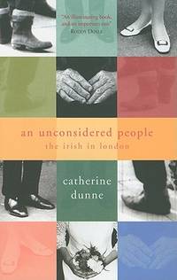 Unconsidered People: The Irish in London by Catherine Dunne