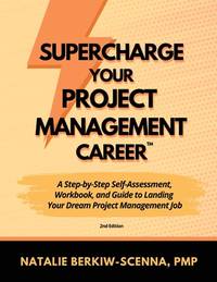 Supercharge Your Project Management Career: A Step-by-Step Self-Assessment, Workbook, and Guide...