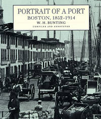 Portrait of a Port: Boston, 1852- 1914 by W. H. (Compiler & Annotator) Bunting - First Edition - from The Book Store (SKU: 335671)