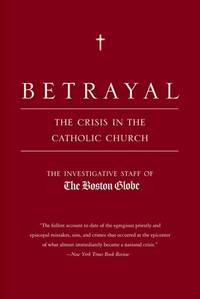 Betrayal: The Crisis in the Catholic Church