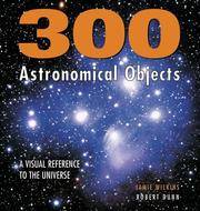 300 Astronomical Objects: A Visual Reference to the Universe by Jamie Wilkins; Robert Dunn - Hardcover - 2006-08-15 - from Ergodebooks (SKU: SONG1554071755)