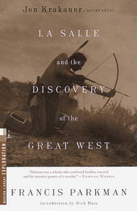 La Salle and the Discovery of the Great West (Modern Library Exploration) de Francis Parkman; Introduction-Rick Bass - 1999-08-17