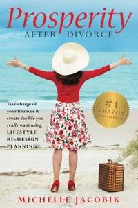Prosperity After Divorce: Take Charge of Your Finances & Create the Life You Really Want Using...