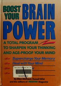 Boost Your Brain Power: A Total Program to Sharpen Your Thinking and Age-Proof Your Mind by Ellen Michaud; Russell Wild - 1991-10