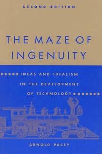 The Maze of Ingenuity, Second Edition : Ideas and Idealism in the Development of Technology