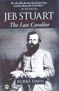 Jeb Stuart: The Last Cavalier by Davis, Burke