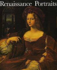 Renaissance Portraits: European Portrait–Painting in the 14th, 15th & 16th Centuries