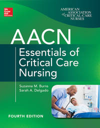 AACN Essentials of Critical Care Nursing, Fourth Edition�4th Edition