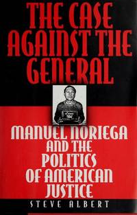 The Case Against the General Manuel Noriega and the Politics of American Justice