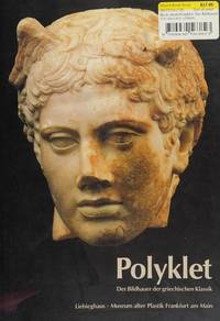 POLYKLET Der Bildhauer Der Griechischen Klassik. Liebieghaus, Museum Alter Plastik, Frankfurt Am Main by P. C. Bol & M. Bückling Et Al H. Beck - Paperback - 1990 - from Ancient World Books (SKU: 32723)