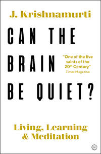 Can The Mind Be Quiet?: Living, Learning and Meditation