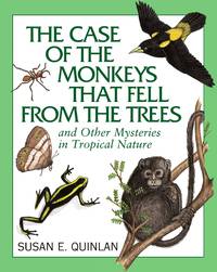 The Case of the Monkeys That Fell From the Trees: And Other Mysteries in Tropical Nature by Quinlan, Susan/ Quinlan, Susan (Illustrator) - 2010