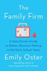 The Family Firm: A Data-Driven Guide to Better Decision Making in the Early School Years (The...