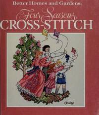 Better Homes and Gardens Four Seasons Cross-Stitch &quot;Better Homes and Gardens by Better Homes and Gardens; Meredith Corporation [Other Contributor] - 1990-09-01