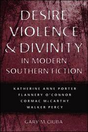 Desire, Violence, & Divinity in Modern Southern Fiction: Katherine Anne Porter, Flannery O'connor, Cormac McCarthy, Walker Percy (Southern Literary Studies)