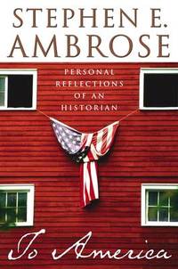 To America: Personal Reflections of an Historian de Ambrose, Stephen E - 2002-11-19