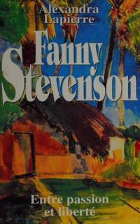 Fanny Stevenson - Entre passion et liberté [Broché] by Alexandra Lapierre