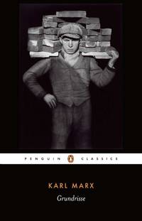 Grundrisse: Foundations of the Critique of Political Economy (Penguin Classics) by Marx, Karl