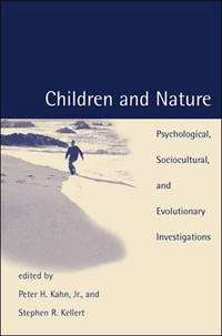 Children and Nature: Psychological, Sociocultural, and Evolutionary Investigations by Peter H. Kahn [Editor]; Stephen R. Kellert [Editor];