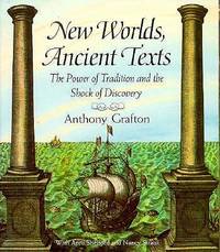 New Worlds, Ancient Texts: The Power of Tradition and the Shock of Discovery