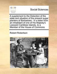 A Supplement to the Detection of the State and Situation of the Present Sugar Planters of...