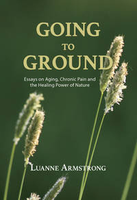 Going to Ground: A Philosophical Journey through Chronic Pain, Aging and the Restorative Powers...