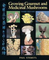 GROWING GOURMET & MEDICINAL MUSHROOMS by STAMETS PAUL