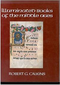 Illuminated Books of the Middle Ages de Calkins, Robert G - 1983