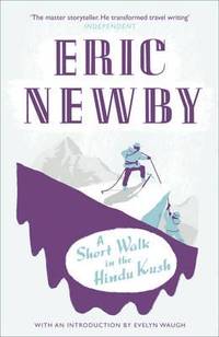 A Short Walk in the Hindu Kush by Newby, Eric