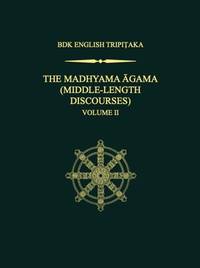 The Madhyama Agama: (Middle-Length Discourses), Volume 2 (Bdk English Tripitaka, 2)