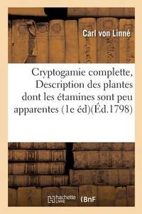 Cryptogamie Complette, Ou Description Des Plantes Dont Les Étamines Sont Peu Apparentes:...