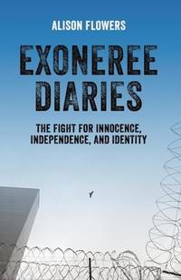 Exoneree Diaries:  The Fight for Innocence, Independence, and Identity
