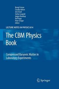 The CBM Physics Book: Compressed Baryonic Matter in Laboratory Experiments (Lecture Notes in...